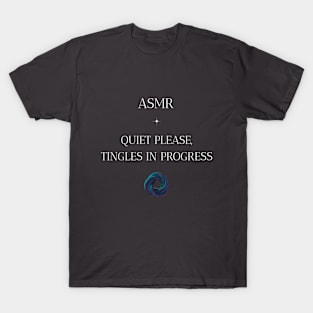 ASMR Quiet Please, Tingles in Progress Wellness, Self Care and Mindfulness T-Shirt